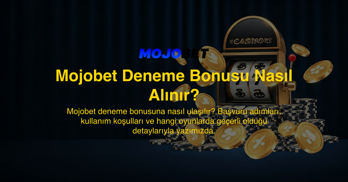Mojobet Deneme Bonusu Nasıl Alınır?