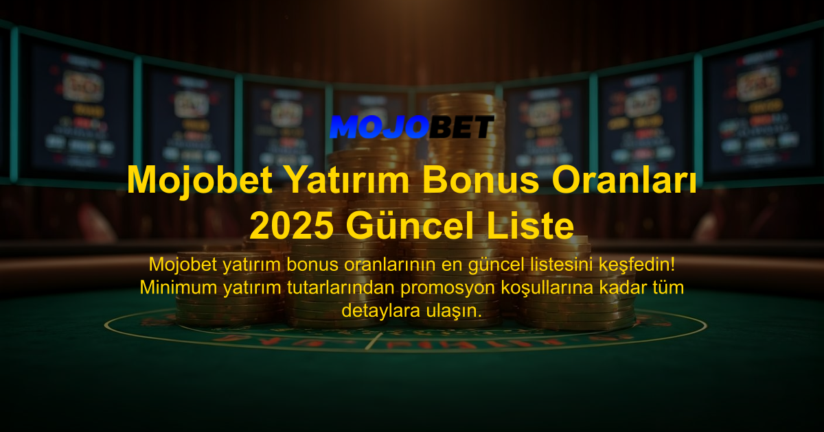 Mojobet Yatırım Bonus Oranları 2025 Güncel Liste