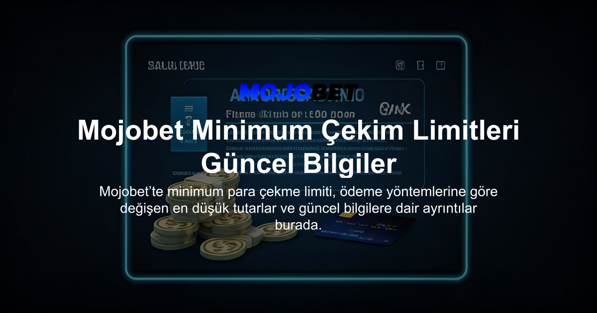 Mojobet Minimum Çekim Limitleri Güncel Bilgiler