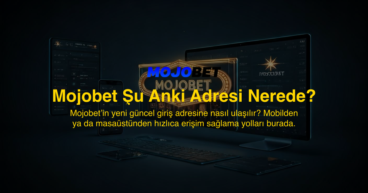 Mojobet Şu Anki Adresi Nerede?