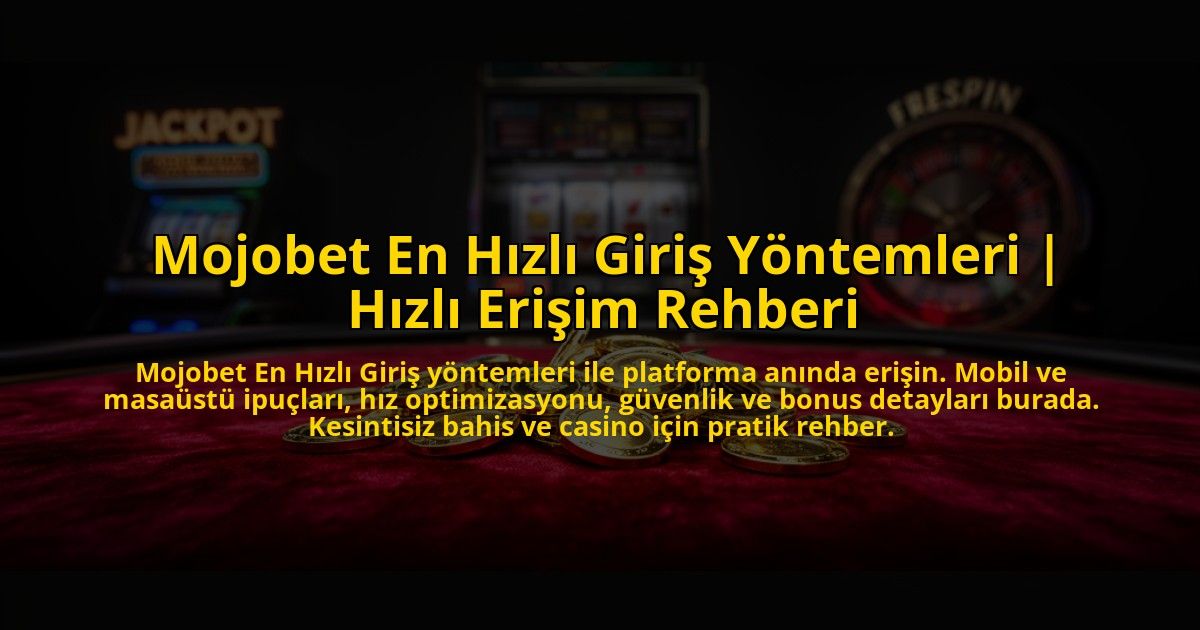 Mojobet-En-Hizli-Giris-Yontemleri-Hizli-Erisim-Rehberi-overlay-1769826311.jpg
