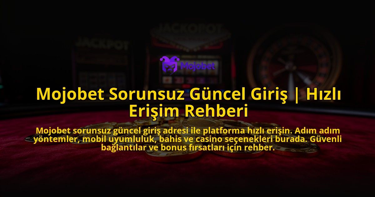 Mojobet-Sorunsuz-Guncel-Giris-Hizli-Erisim-Rehberi-overlay-1769559830.jpg