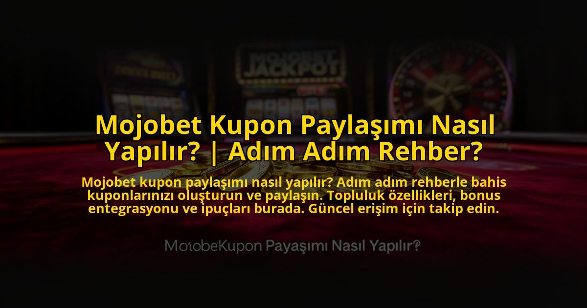 Mojobet-Kupon-Paylasimi-Nasil-Yapilir-Adim-Adim-Rehber-overlay-1772884652.jpg