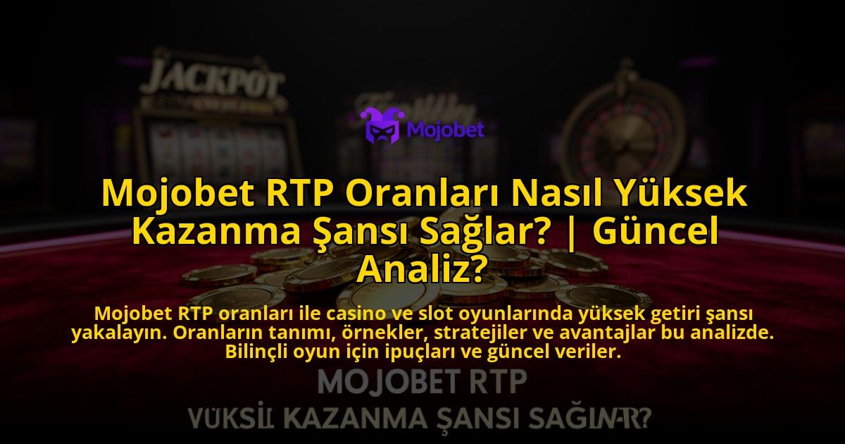 Mojobet-RTP-Oranlari-Nasil-Yuksek-Kazanma-Sansi-Saglar-Guncel-Analiz-overlay-1776631748.jpg